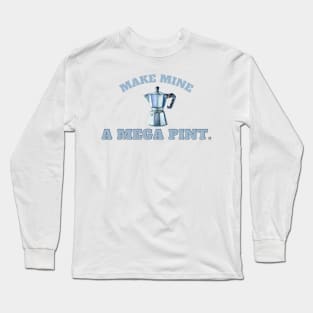 Make mine a mega pint! Coffee Long Sleeve T-Shirt